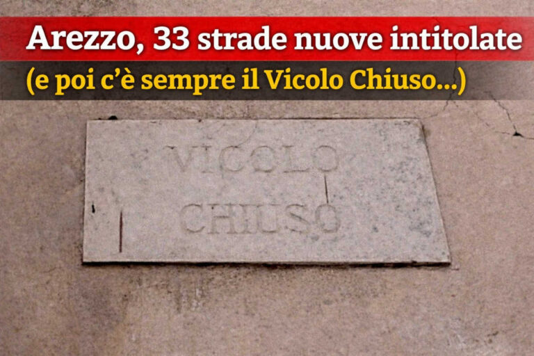 Arezzo, 33 strade nuove intitolate: il bilancio che tutti aspettavano (e che ‘n frega a nessuno)